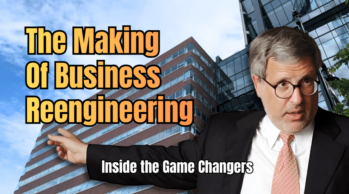 Inside the Game Changers: The Making & Marketing of Business&nbsp;Reengineering